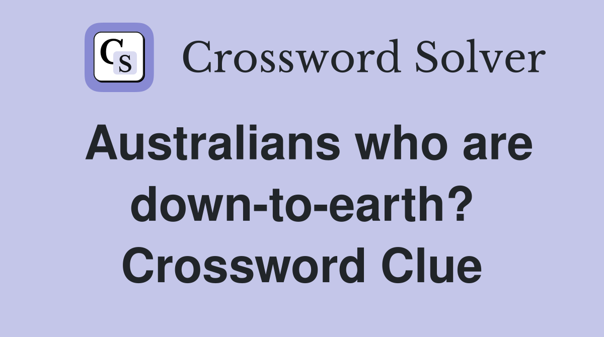 Australians who are down-to-earth? Crossword Clue