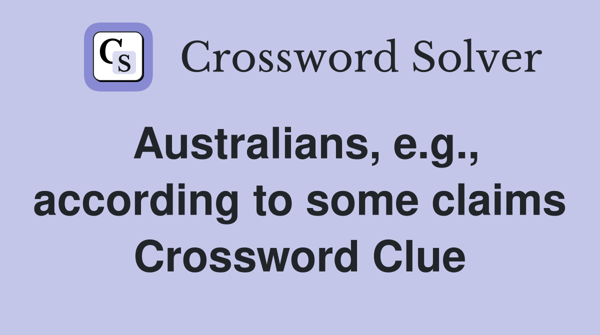 Australians, e.g., according to some claims Crossword Clue