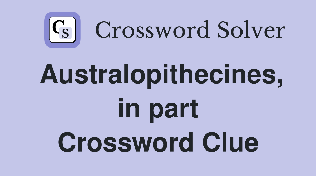 Australopithecines, in part Crossword Clue