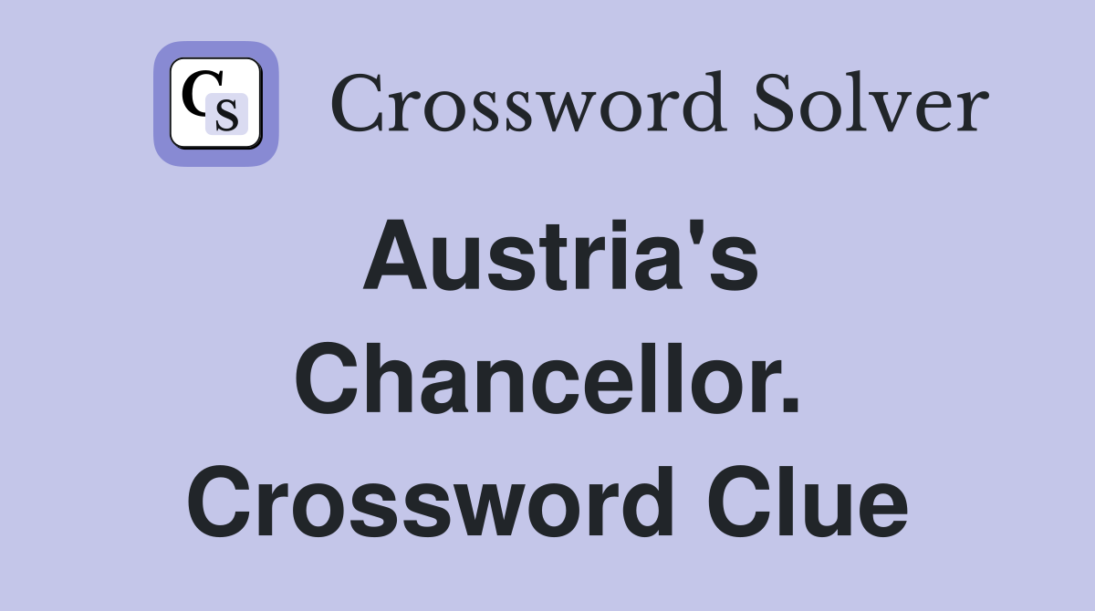 Austria's Chancellor. Crossword Clue