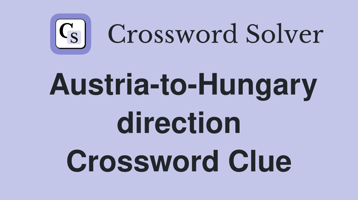 Austria-to-Hungary direction Crossword Clue