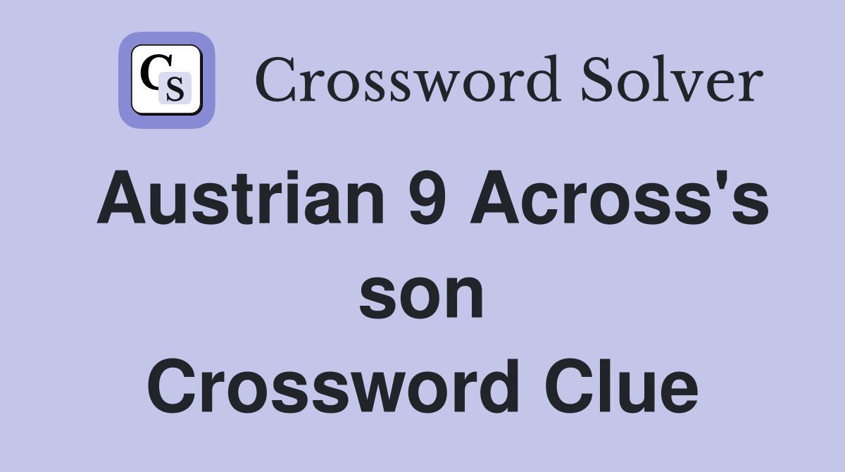 Austrian 9 Across's son Crossword Clue