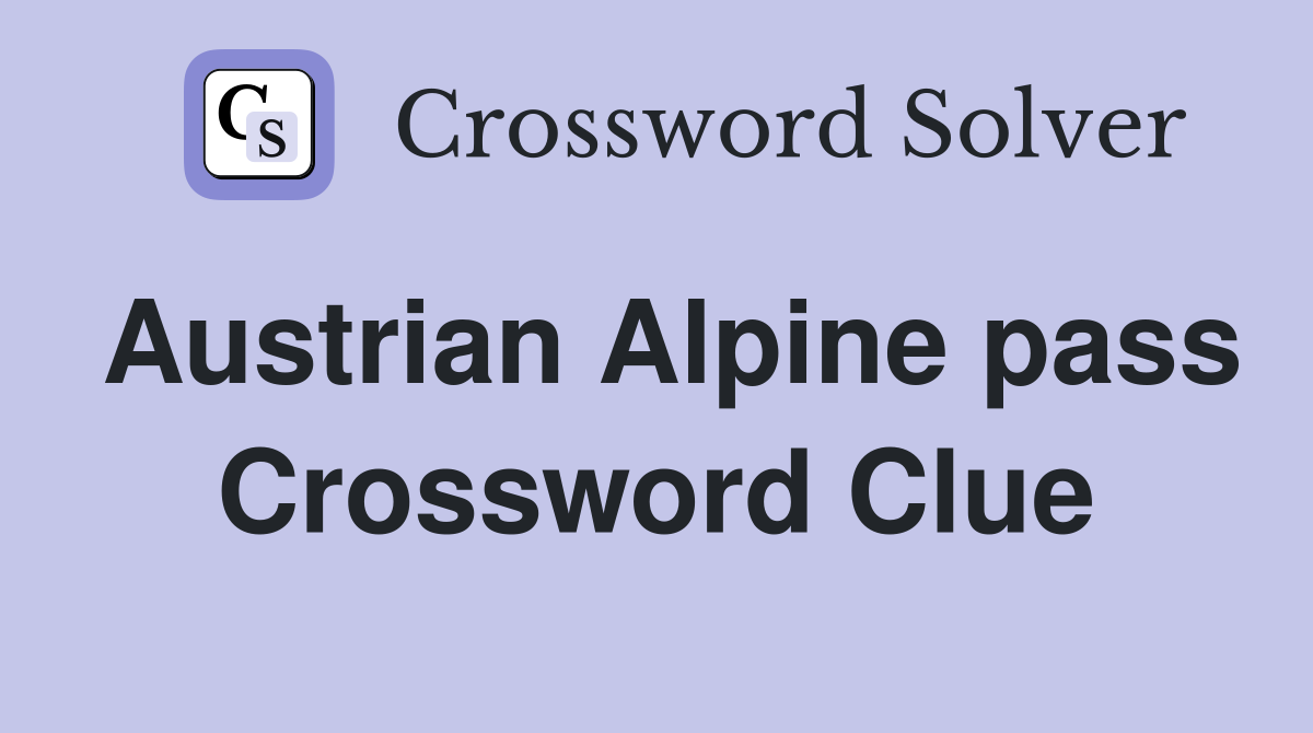 Austrian Alpine pass Crossword Clue