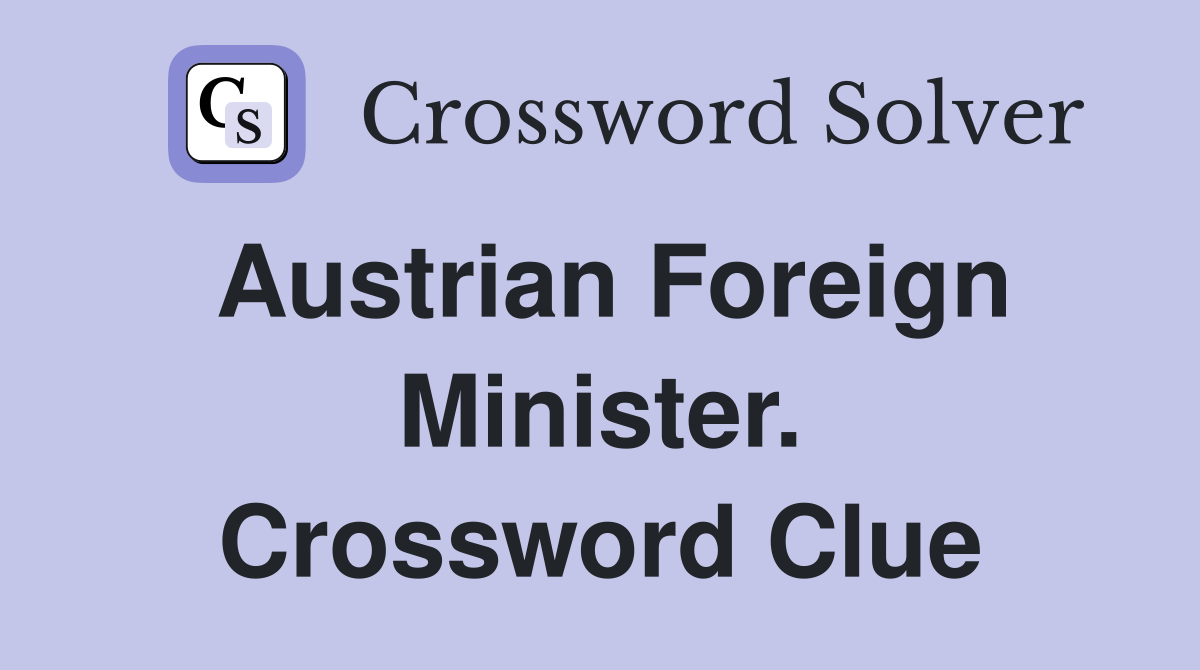 Austrian Foreign Minister. Crossword Clue