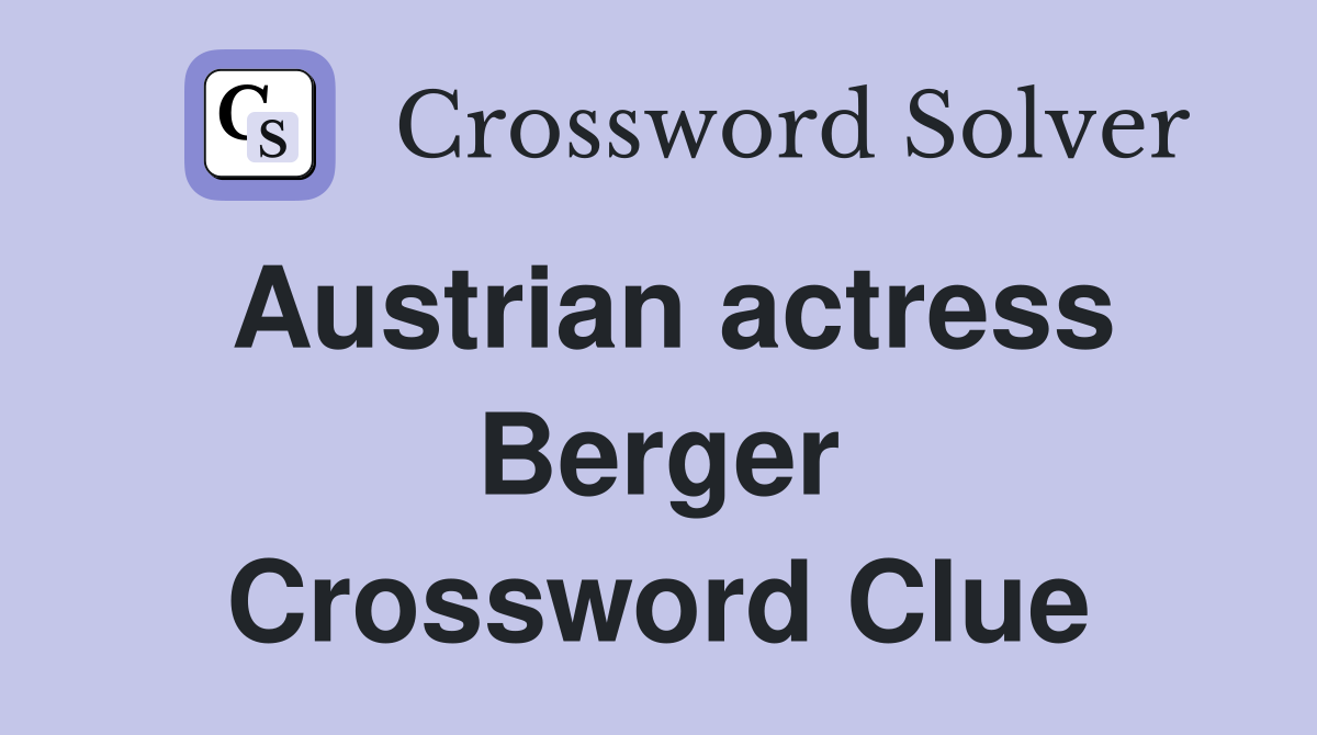 Austrian actress Berger Crossword Clue