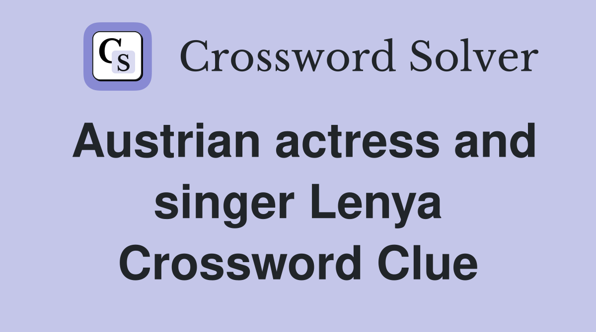 Austrian actress and singer Lenya Crossword Clue