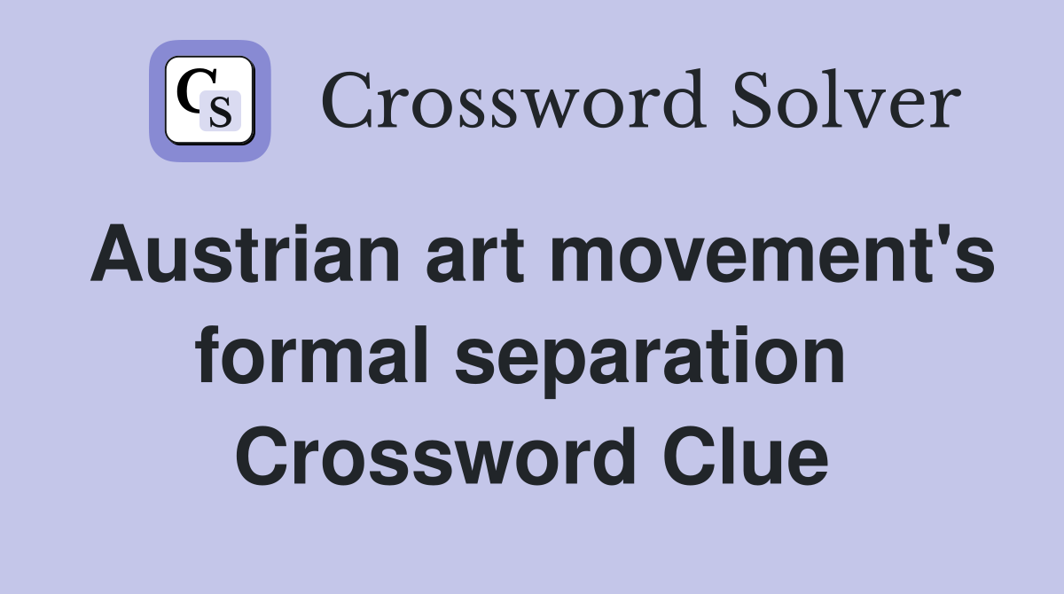 Austrian art movement's formal separation  Crossword Clue