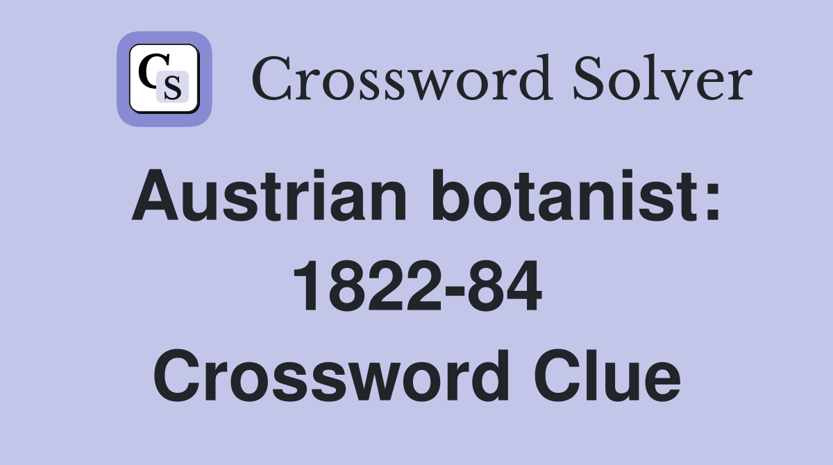 Austrian botanist: 1822-84 Crossword Clue