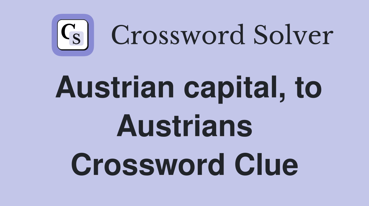Austrian capital, to Austrians Crossword Clue