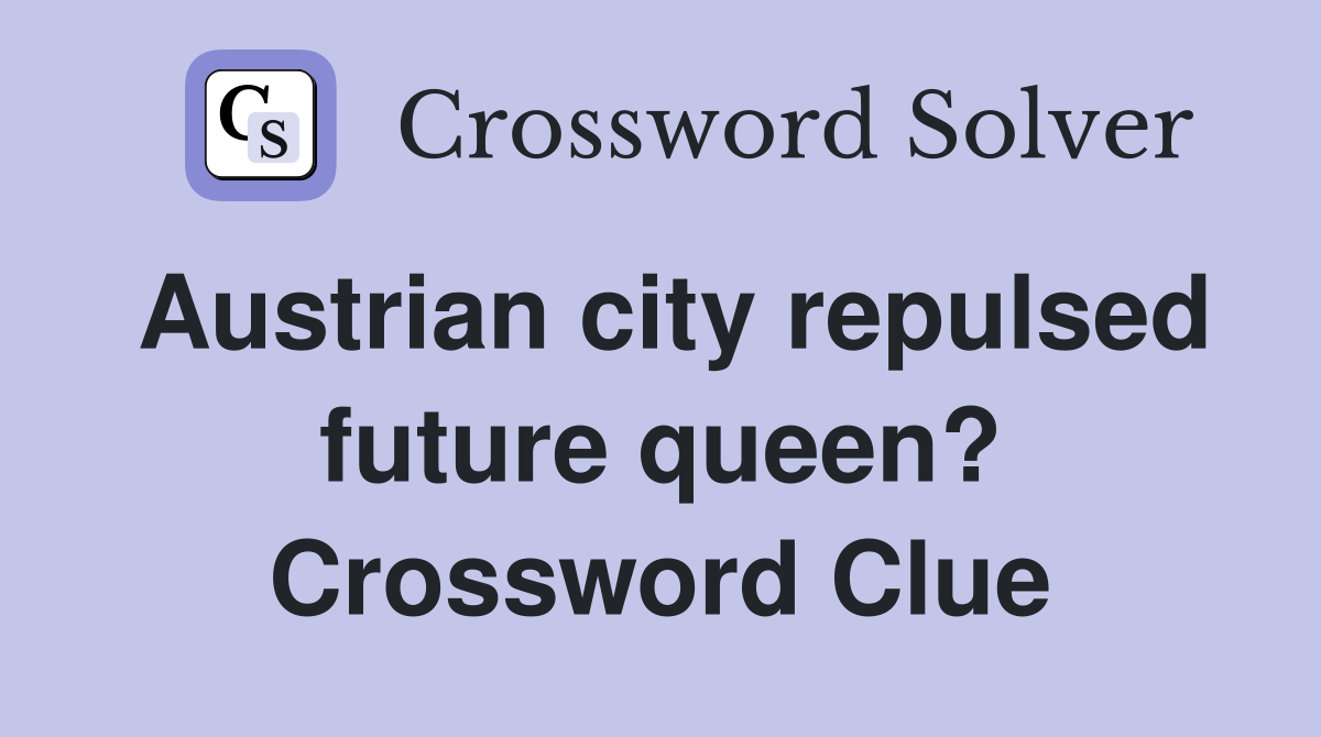 Austrian city repulsed future queen? Crossword Clue