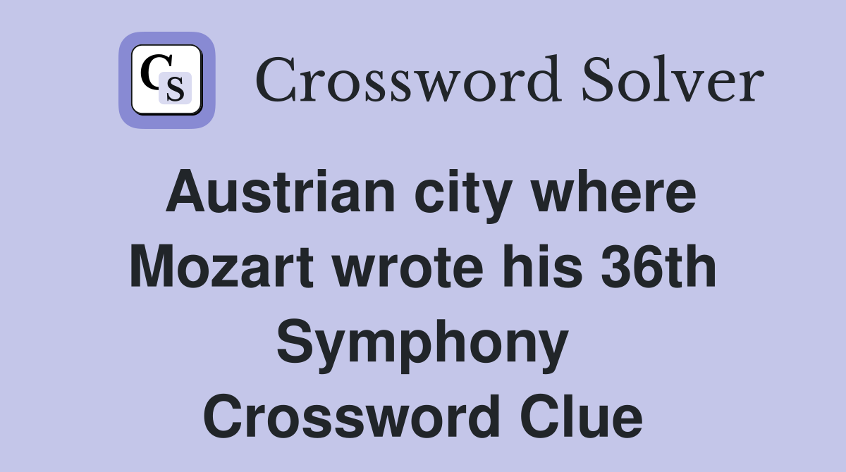 Austrian city where Mozart wrote his 36th Symphony Crossword Clue
