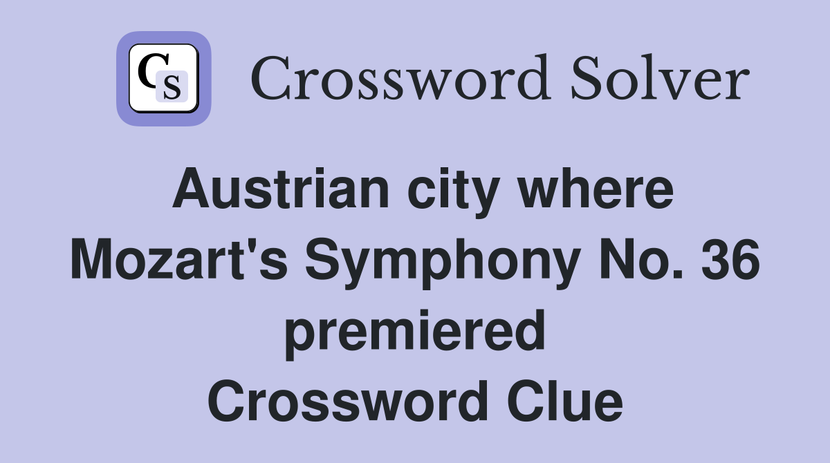 Austrian city where Mozart's Symphony No. 36 premiered Crossword Clue
