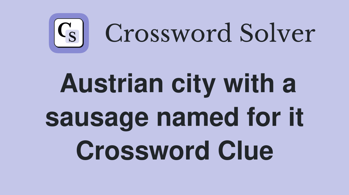 Austrian city with a sausage named for it Crossword Clue