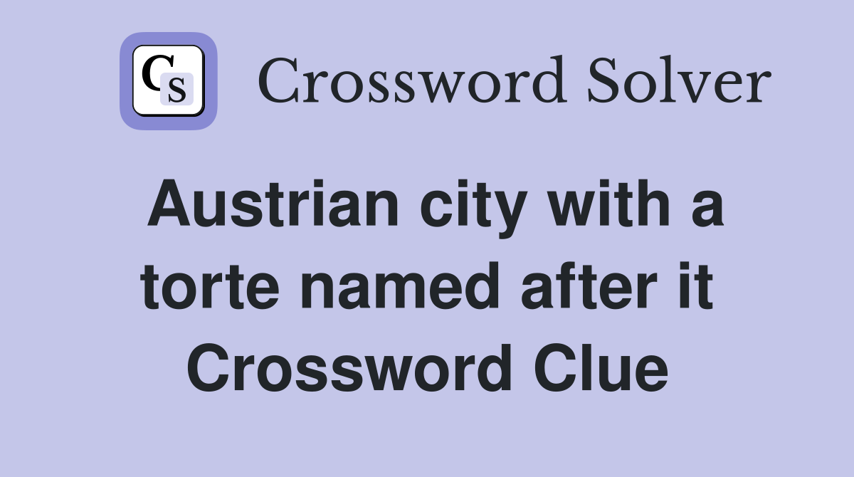 Austrian city with a torte named after it Crossword Clue