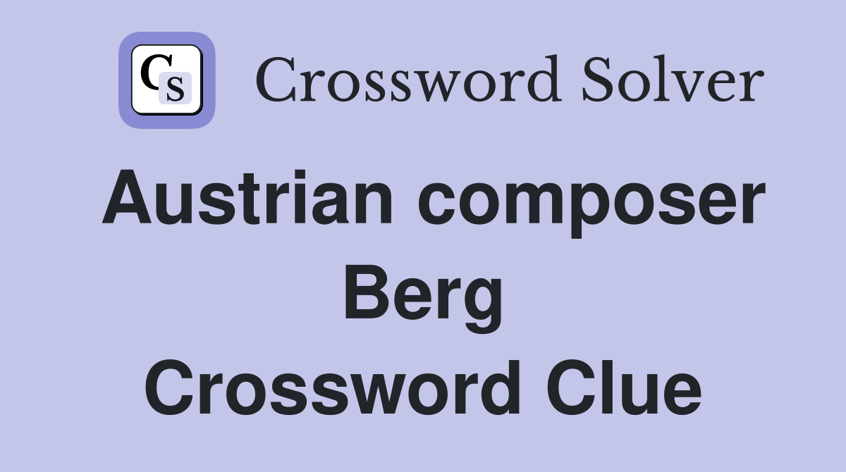 Austrian composer Berg Crossword Clue