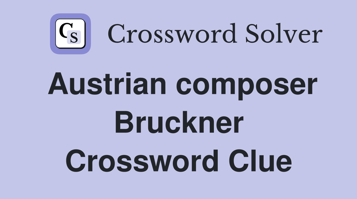 Austrian composer Bruckner Crossword Clue