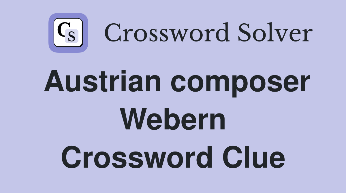Austrian composer Webern Crossword Clue