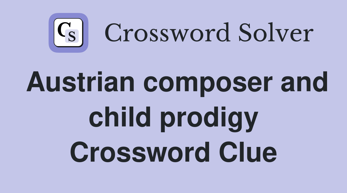 Austrian composer and child prodigy Crossword Clue