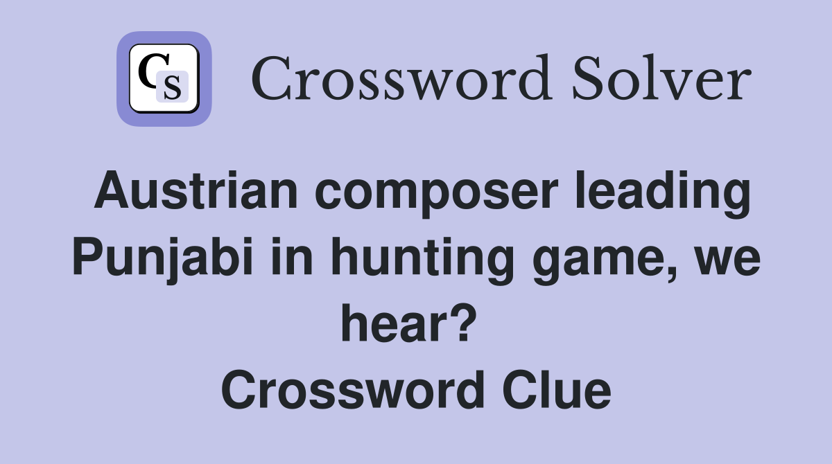 Austrian composer leading Punjabi in hunting game, we hear?  Crossword Clue