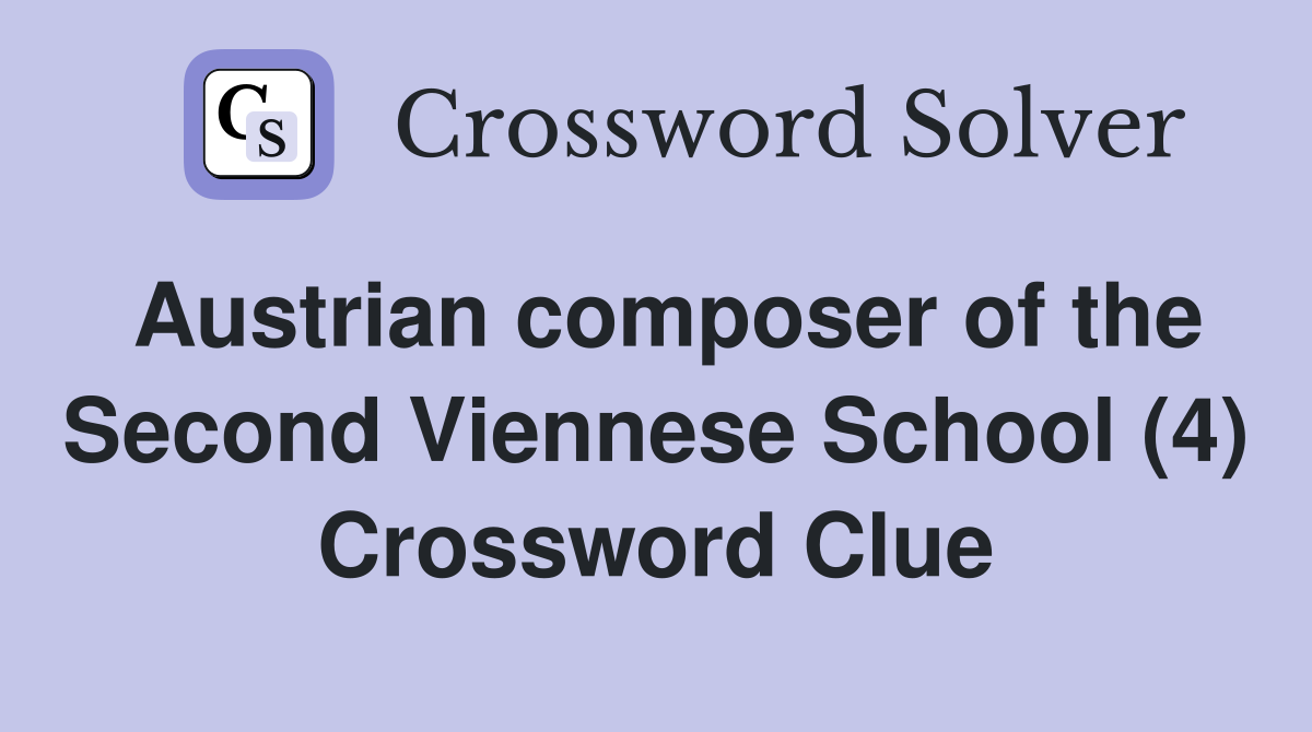 Austrian composer of the Second Viennese School (4) Crossword Clue