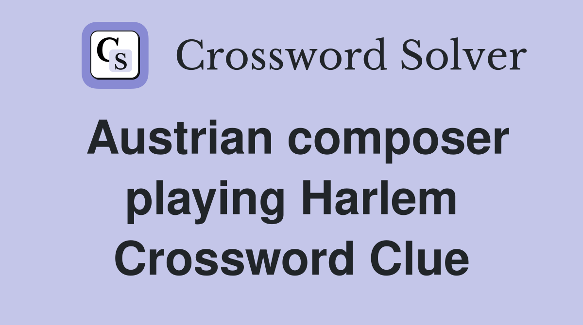 Austrian composer playing Harlem Crossword Clue