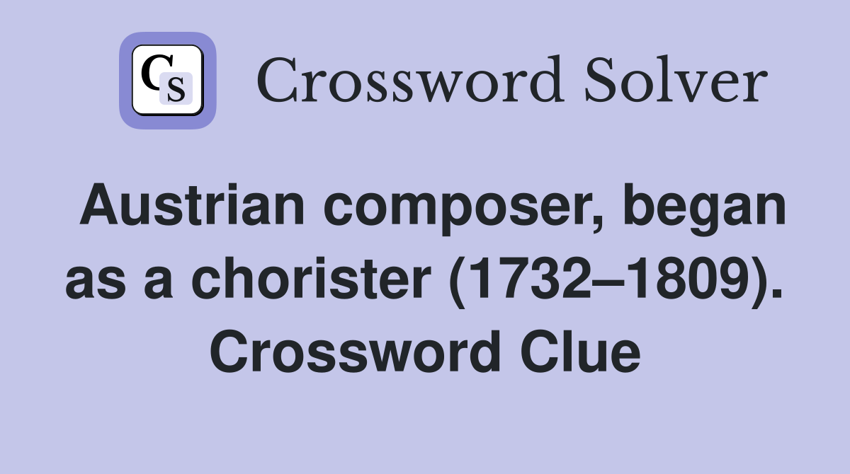 Austrian composer, began as a chorister (1732–1809). Crossword Clue