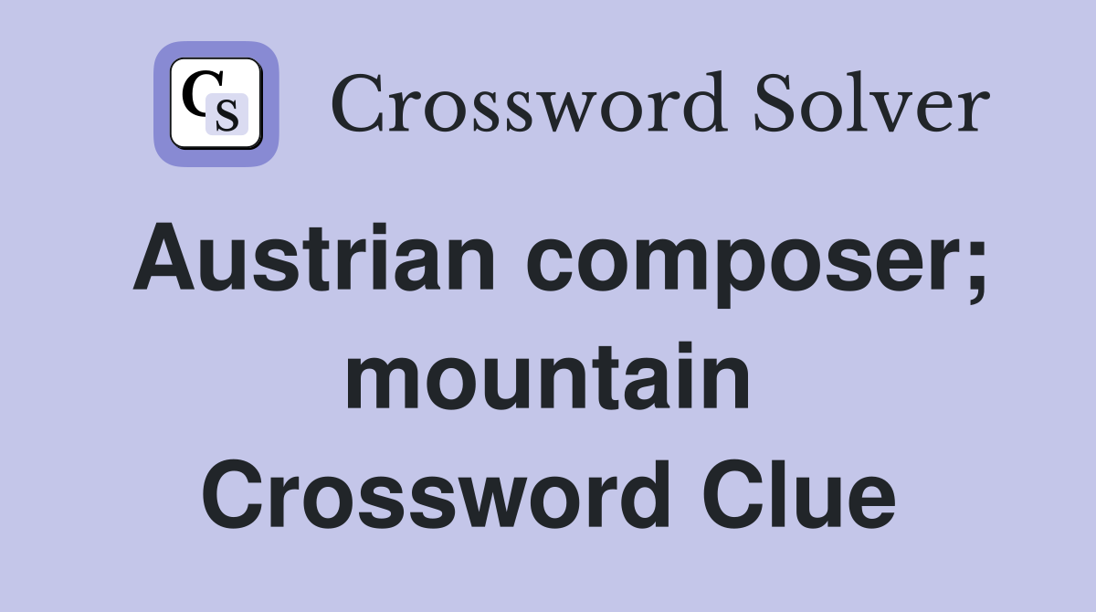 Austrian composer; mountain Crossword Clue