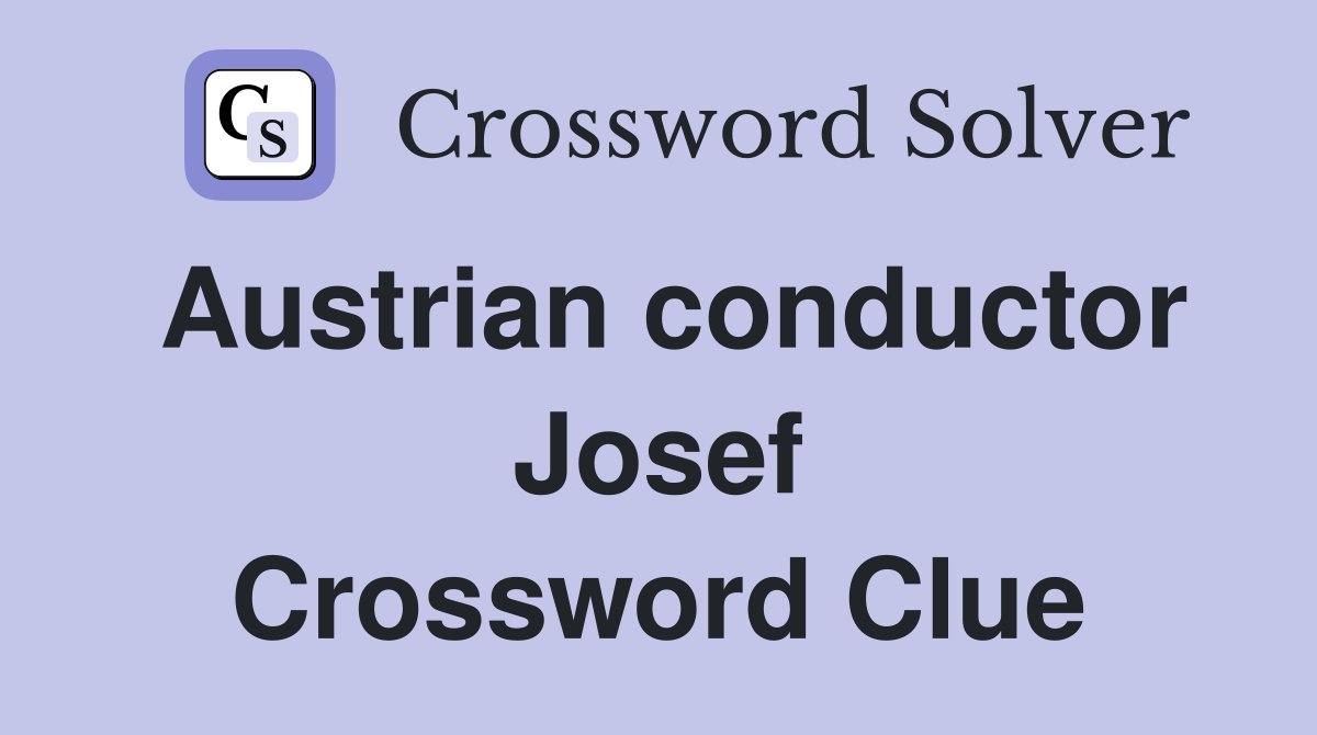 Austrian conductor Josef Crossword Clue