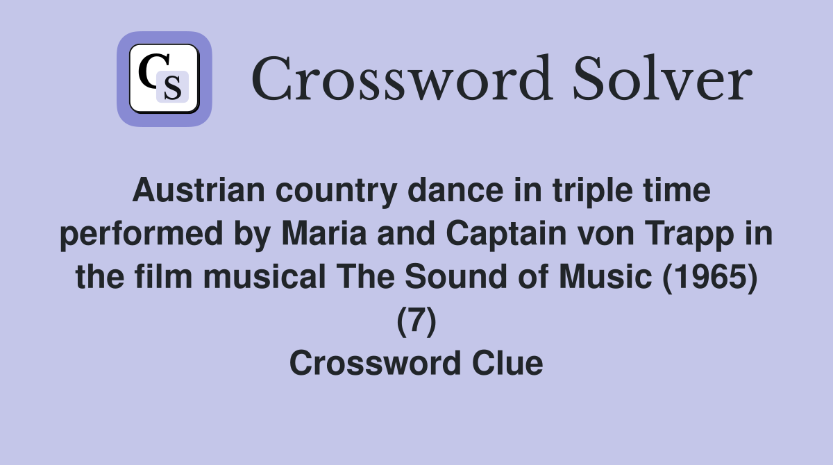 Austrian country dance in triple time performed by Maria and Captain von Trapp in the film musical The Sound of Music (1965) (7) Crossword Clue
