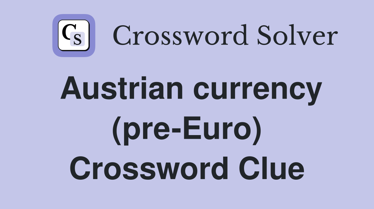 Austrian currency (pre-Euro) Crossword Clue