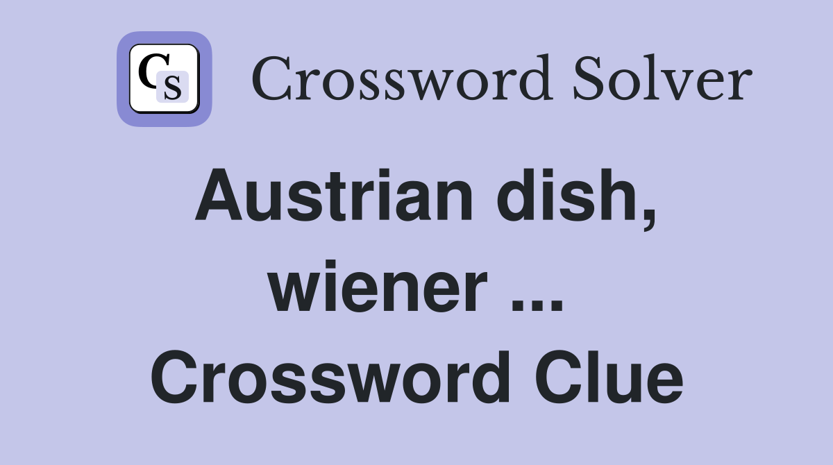Austrian dish, wiener ... Crossword Clue