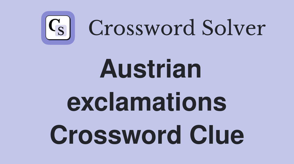 Austrian exclamations Crossword Clue