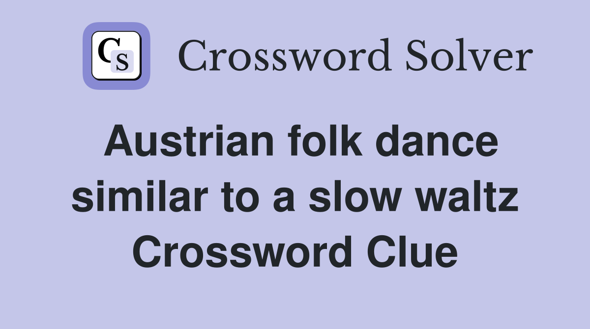 Austrian folk dance similar to a slow waltz Crossword Clue