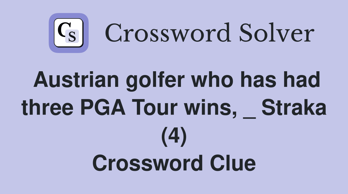 Austrian golfer who has had three PGA Tour wins, _ Straka (4) Crossword Clue