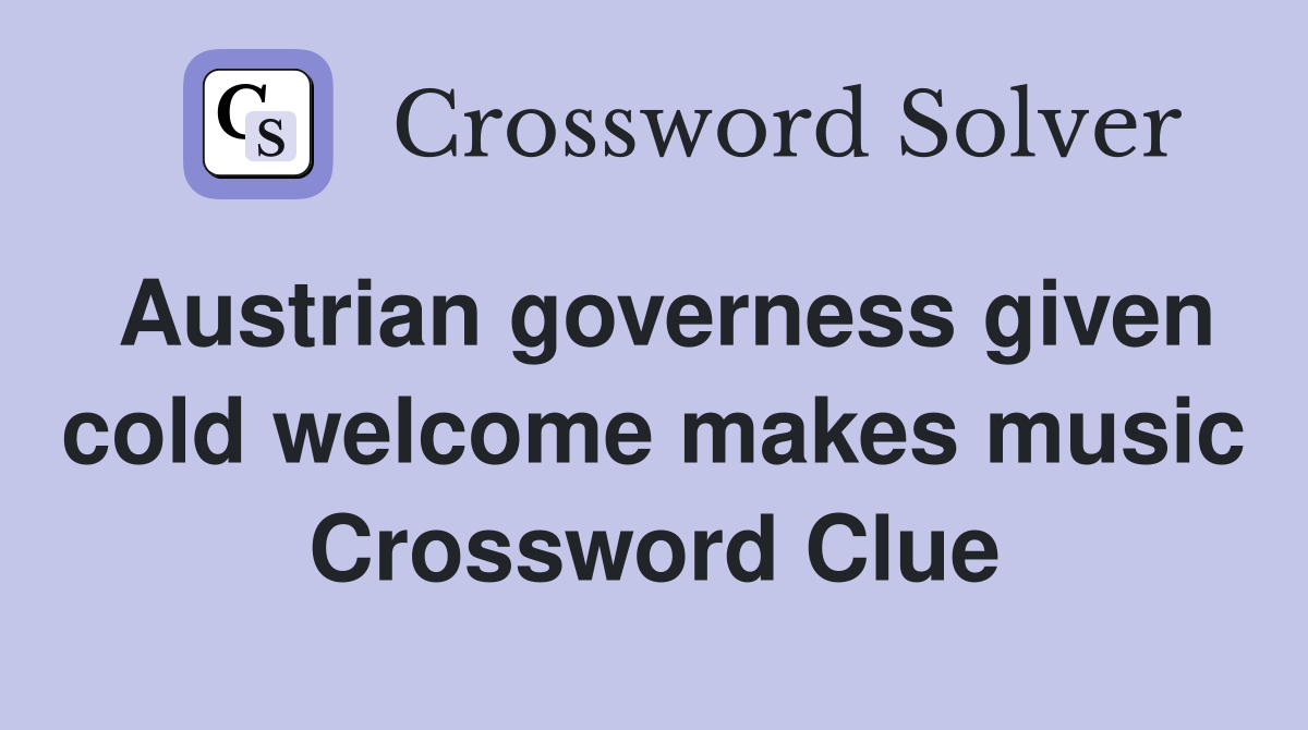 Austrian governess given cold welcome makes music Crossword Clue
