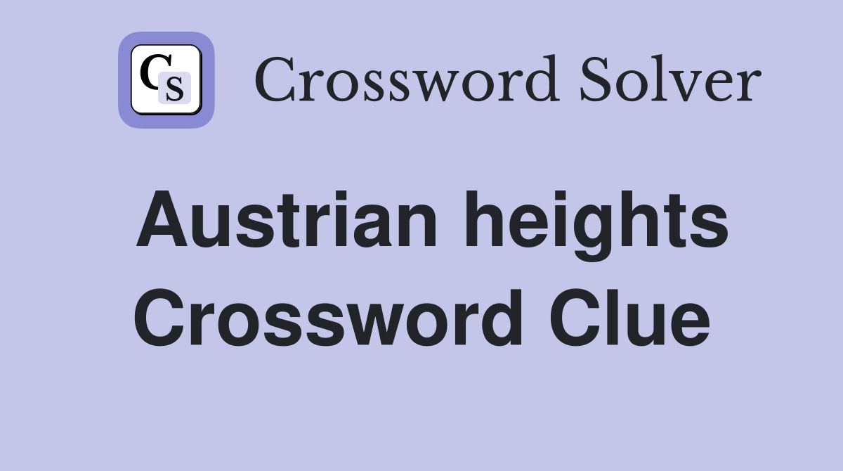Austrian heights Crossword Clue
