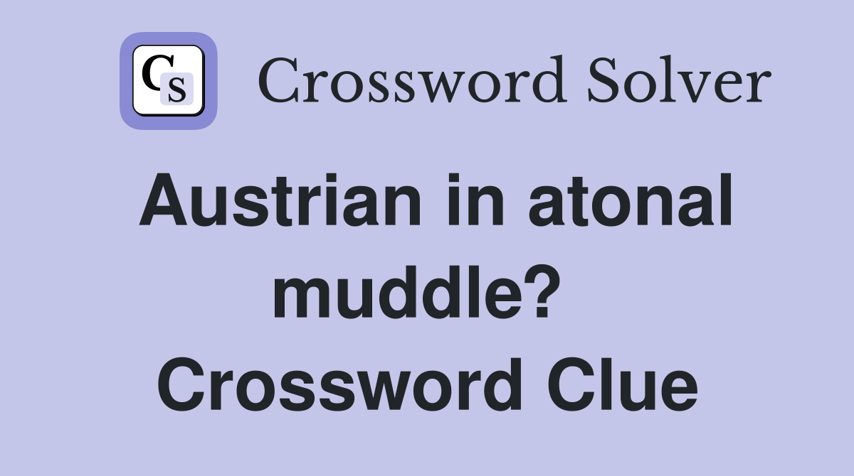 Austrian in atonal muddle?  Crossword Clue