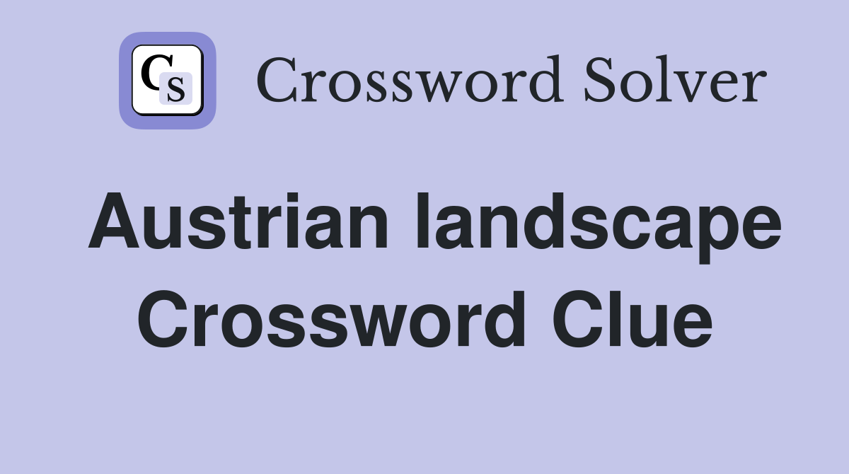 Austrian landscape Crossword Clue