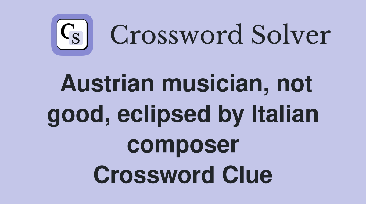 Austrian musician, not good, eclipsed by Italian composer Crossword Clue
