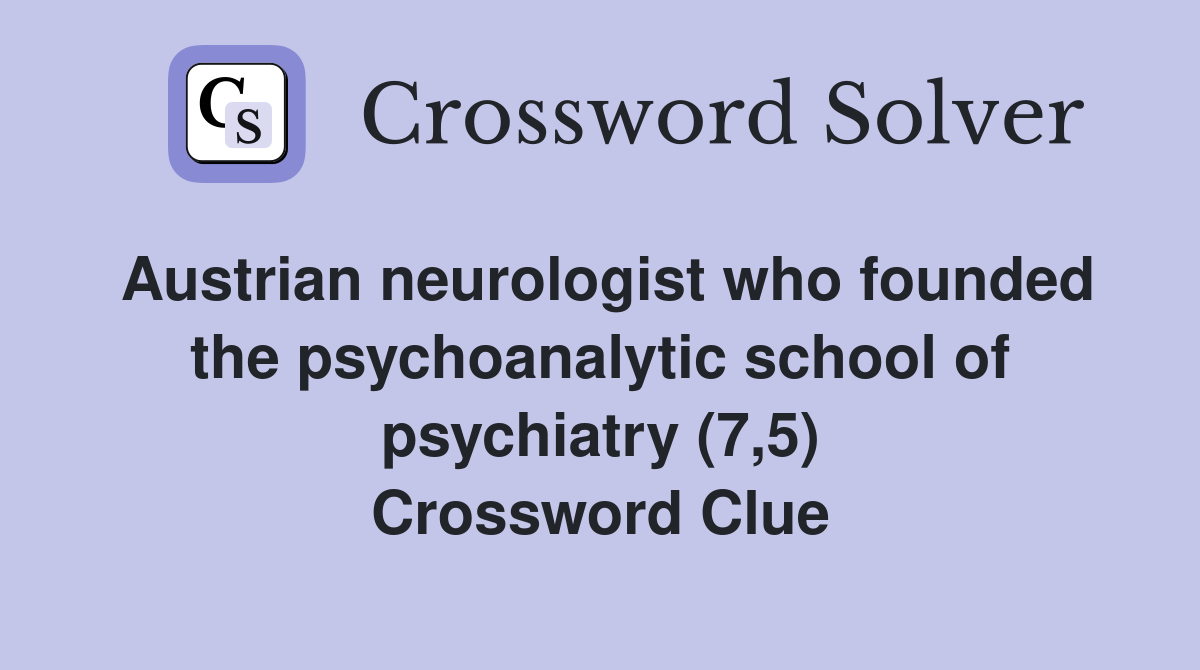 Austrian neurologist who founded the psychoanalytic school of psychiatry (7,5) Crossword Clue