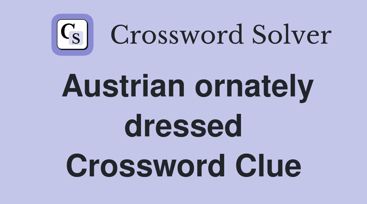 Austrian ornately dressed Crossword Clue