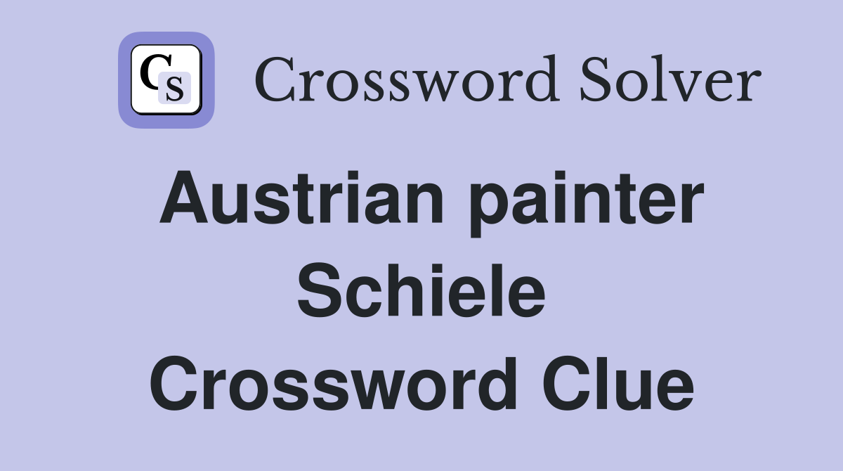 Austrian painter Schiele Crossword Clue