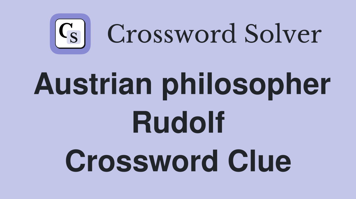 Austrian philosopher Rudolf Crossword Clue