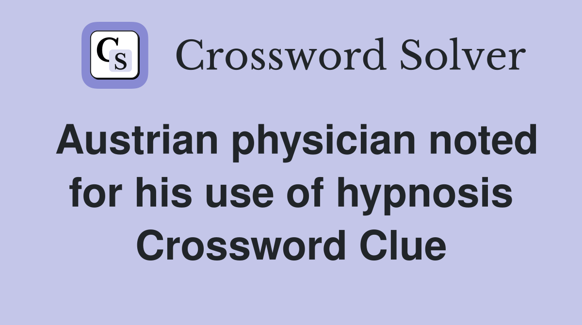 Austrian physician noted for his use of hypnosis Crossword Clue