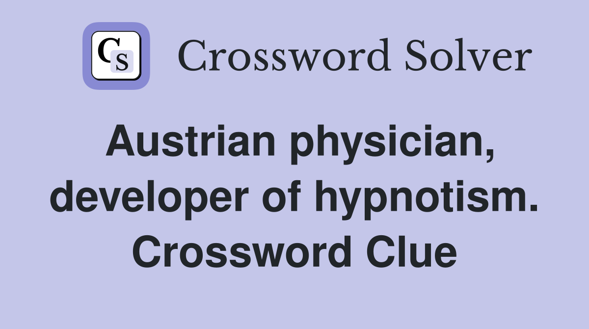 Austrian physician, developer of hypnotism. Crossword Clue