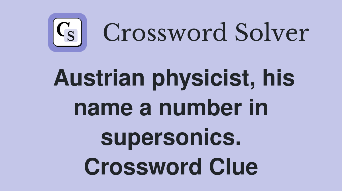 Austrian physicist, his name a number in supersonics. Crossword Clue