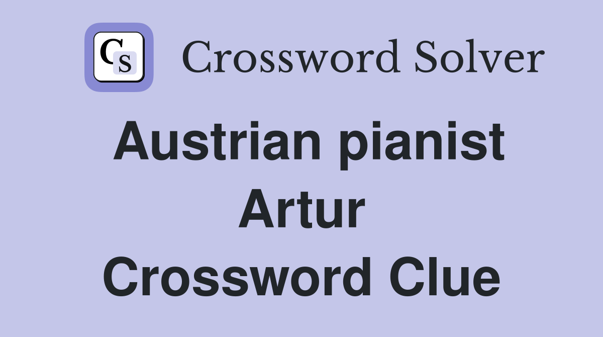 Austrian pianist Artur Crossword Clue