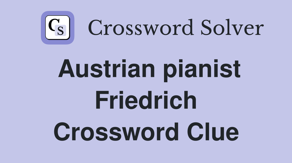 Austrian pianist Friedrich Crossword Clue