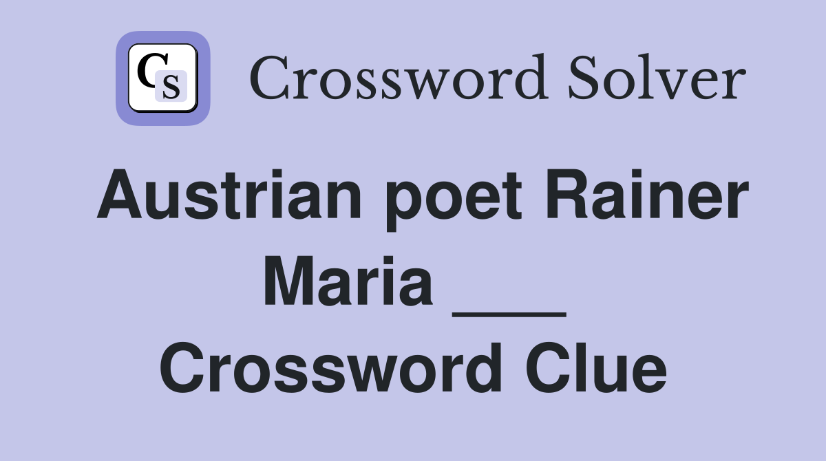 Austrian poet Rainer Maria ___ Crossword Clue