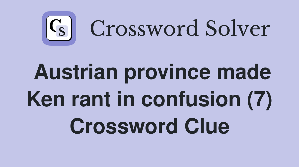 Austrian province made Ken rant in confusion (7) Crossword Clue
